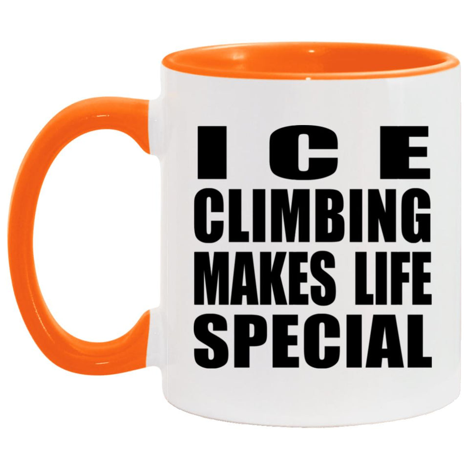 Ice Climbing Makes Life Special - 11oz Accent Mug Orange
