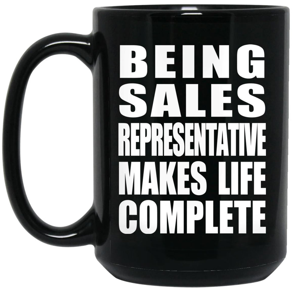 Being Sales Representative Makes Life Complete - 15oz Coffee Mug Black