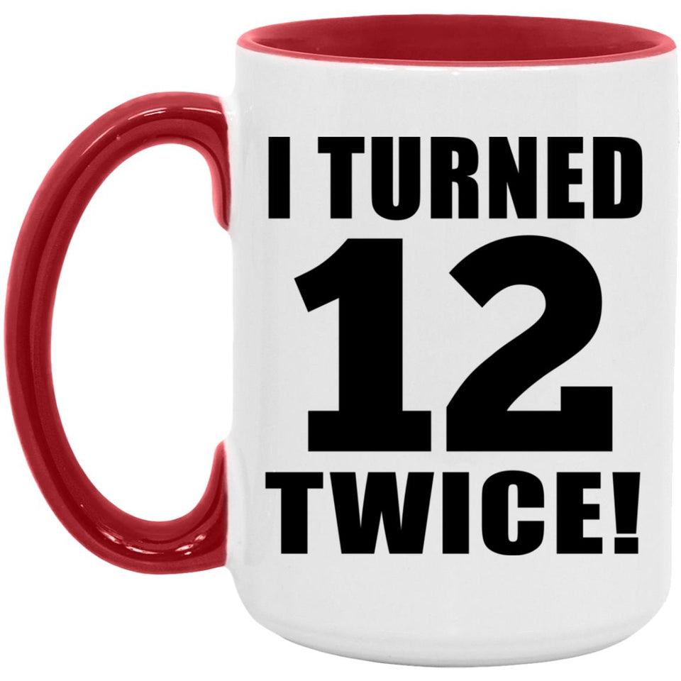 24th Birthday I Turned 12 Twice - 15oz Accent Mug Red