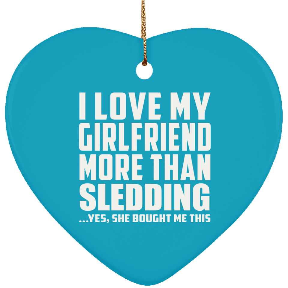 I Love My Girlfriend More Than Sledding - Heart Ornament
