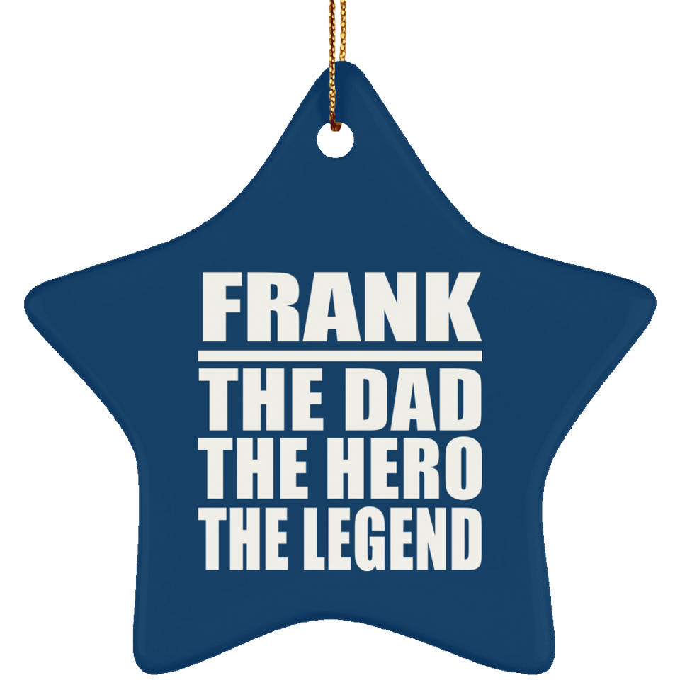 Frank The Dad The Hero The Legend - Star Ornament