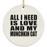 All I Need Is Love And My Munchkin Cat - Circle Ornament