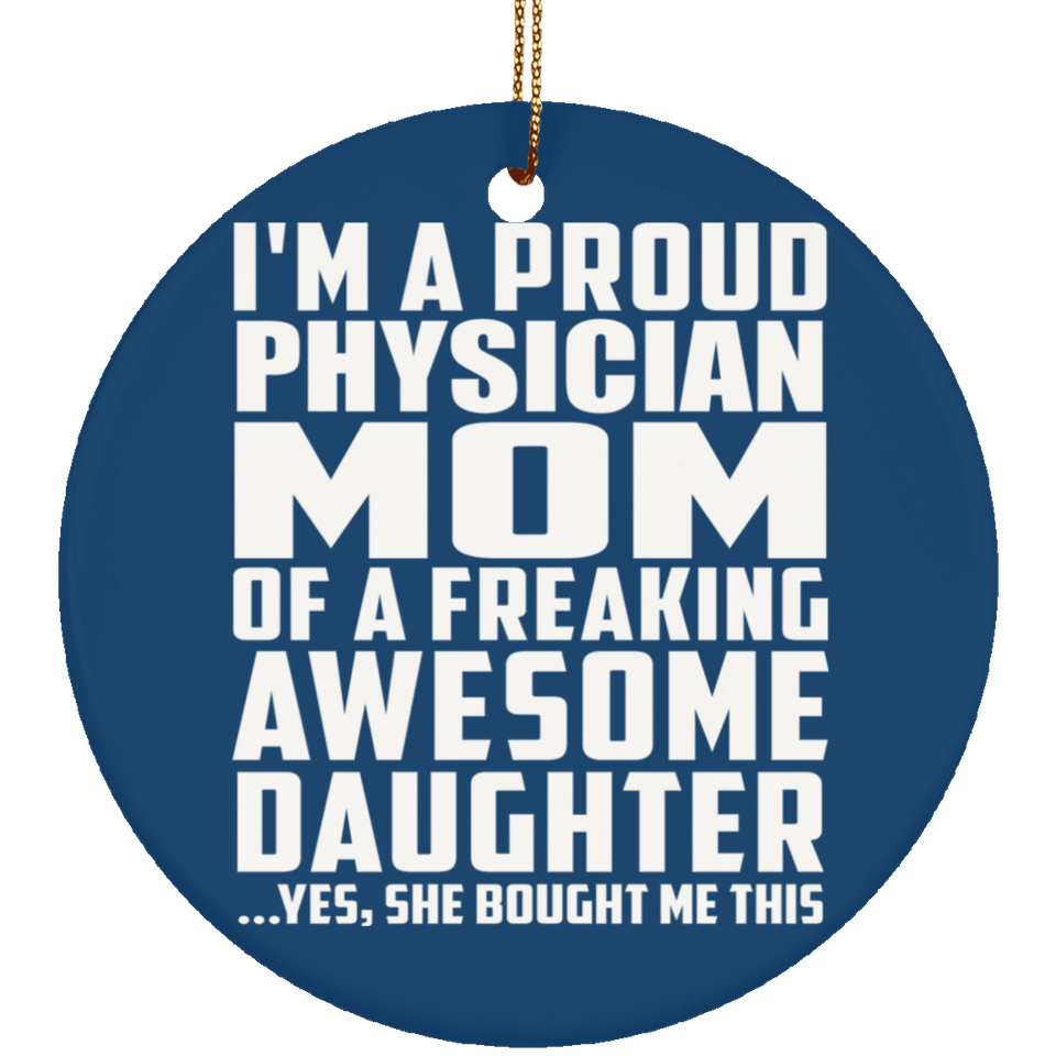 Proud Physician Mom Of Awesome Daughter - Circle Ornament