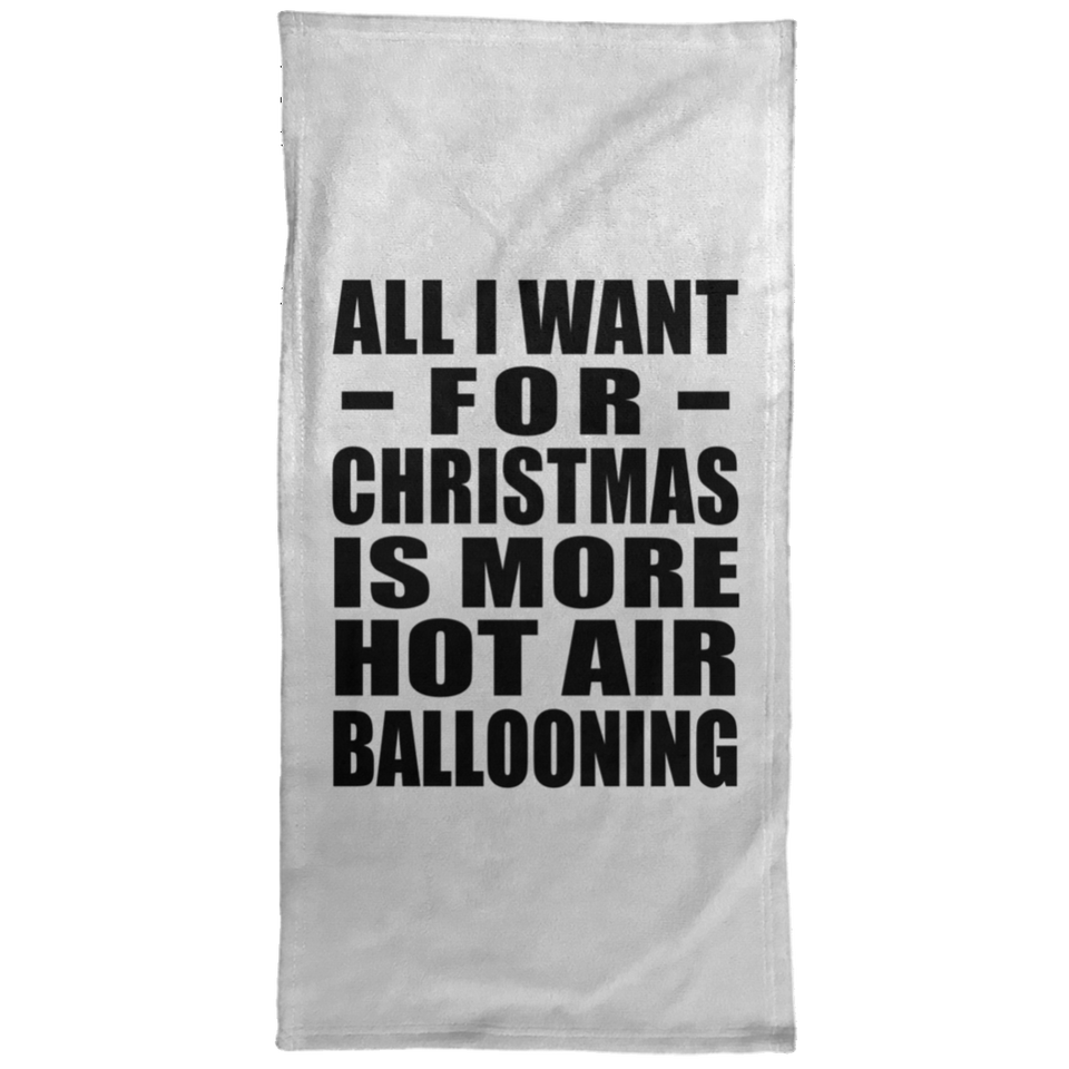 All I Want For Christmas Is More Hot Air Ballooning - Hand Towel