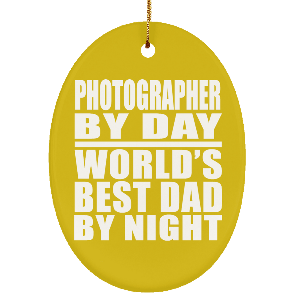 Photographer By Day World's Best Dad By Night - Oval Ornament