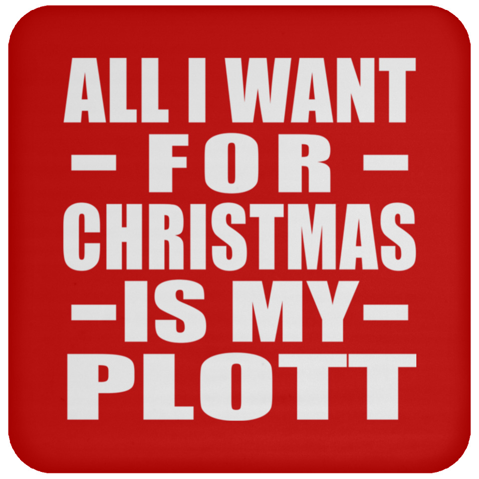 All I Want For Christmas Is My Plott - Coaster