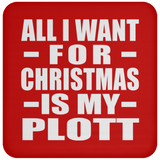 All I Want For Christmas Is My Plott - Coaster