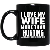 I Love My Wife More Than Hunting - 11 Oz Coffee Mug Black