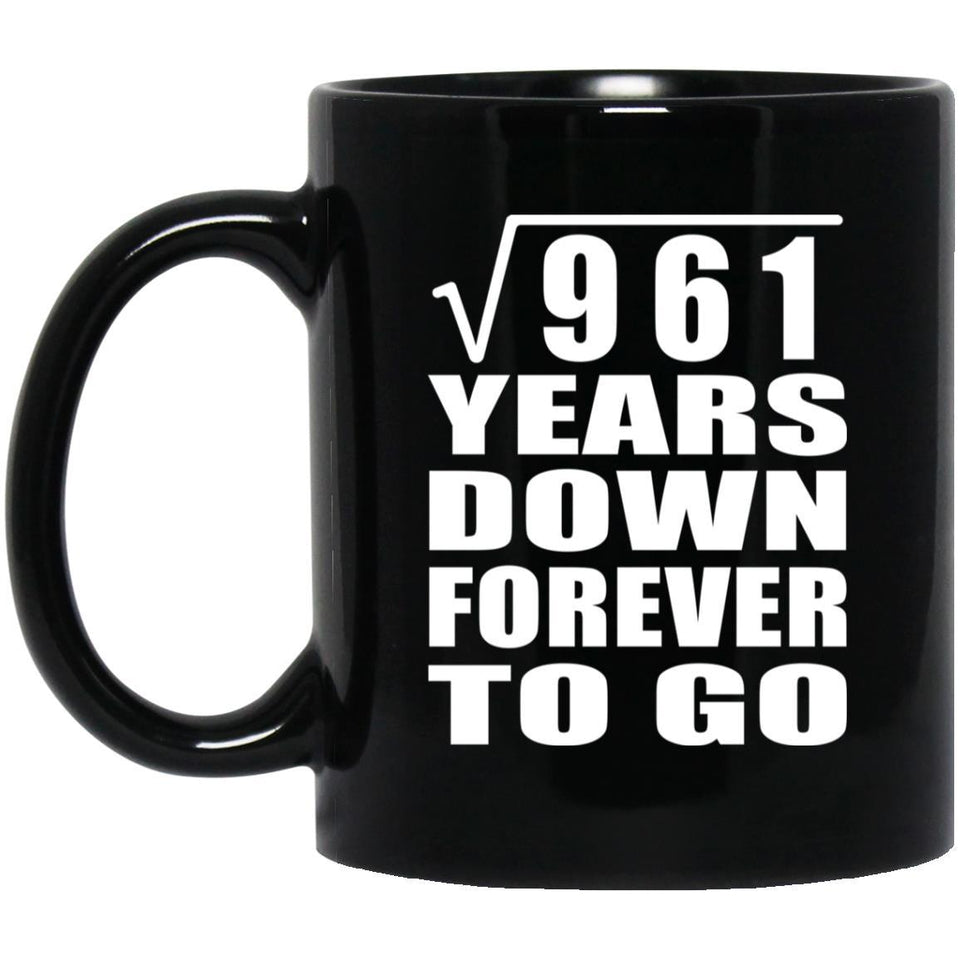 31st Anniversary Square Root of 961 Years Down Forever To Go - 11oz Coffee Mug Black