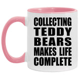 Collecting Teddy Bears Makes Life Complete - 11oz Accent Mug Pink