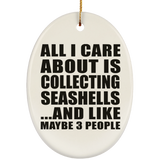 All I Care About Is Collecting Seashells - Oval Ornament