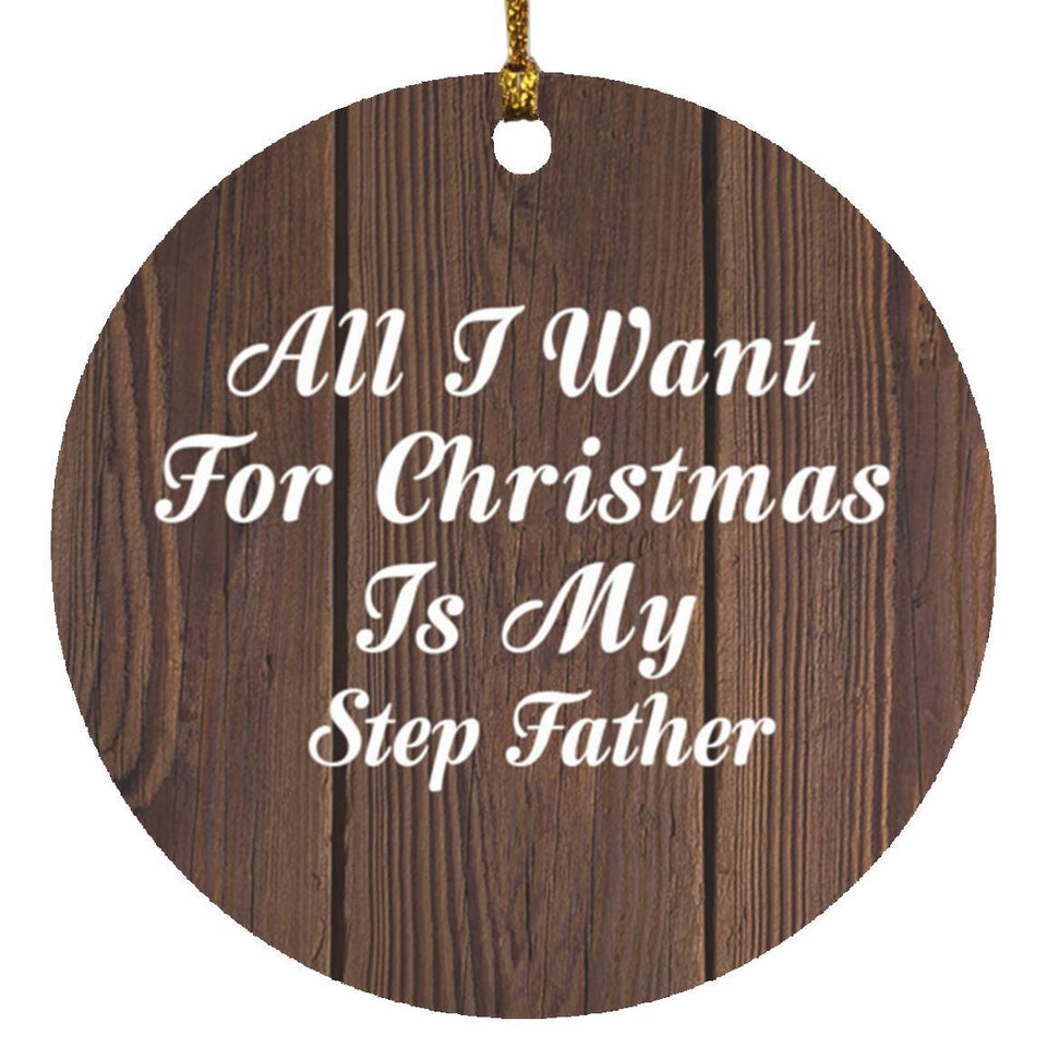 All I Want For Christmas Is My Step Father - Circle Ornament D