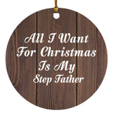 All I Want For Christmas Is My Step Father - Circle Ornament D