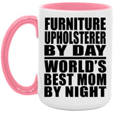 Furniture Upholsterer By Day World's Best Mom By Night - 15oz Accent Mug Pink