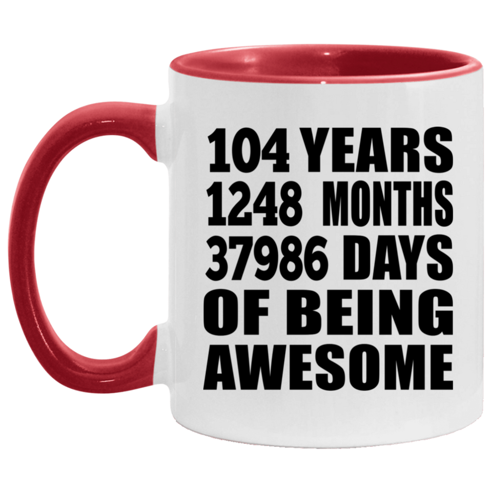 104th Birthday 104 Years 1248 Months 37986 Days Of Awesome - 11oz Accent Mug Red