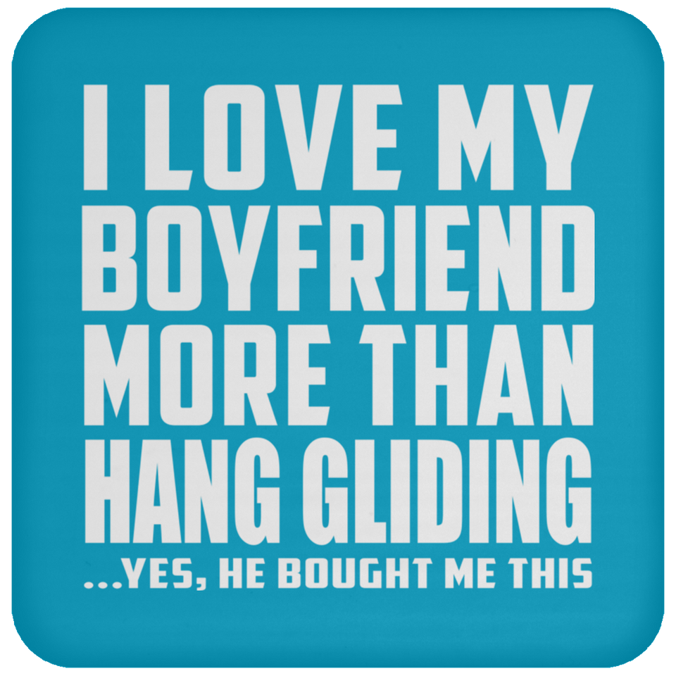 I Love My Boyfriend More Than Hang Gliding - Coaster