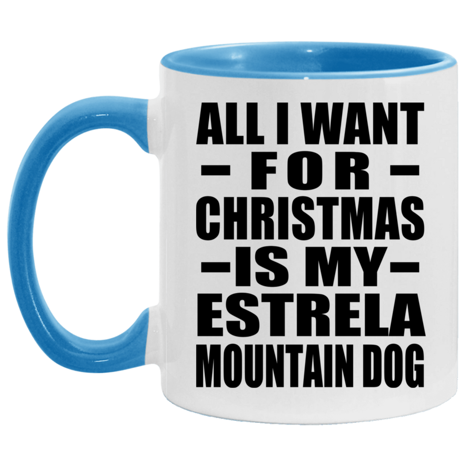 All I Want For Christmas Is My Estrela Mountain Dog - 11oz Accent Mug Blue