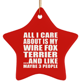 All I Care About Is My Wire Fox Terrier - Star Ornament
