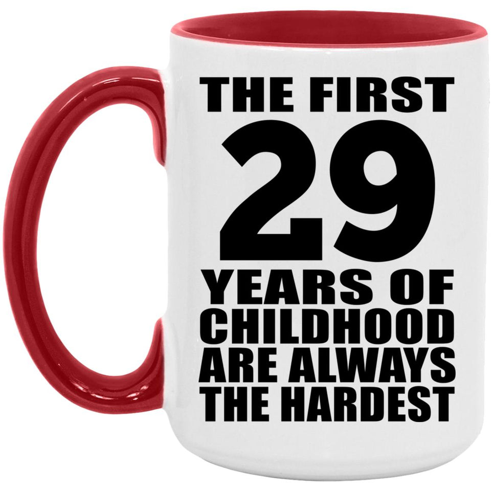 29th Birthday First 29 Years of Childhood Are The Hardest - 15oz Accent Mug Red