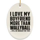 I Love My Boyfriend More Than Wallyball - Oval Ornament