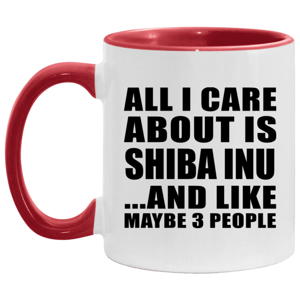 All I Care About Is Shiba Inu - 11oz Accent Mug Red