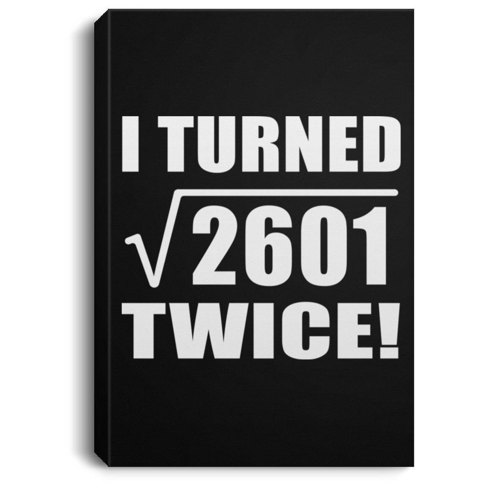 102nd Birthday I Turned Square Root of 2601 Twice - Canvas Portrait