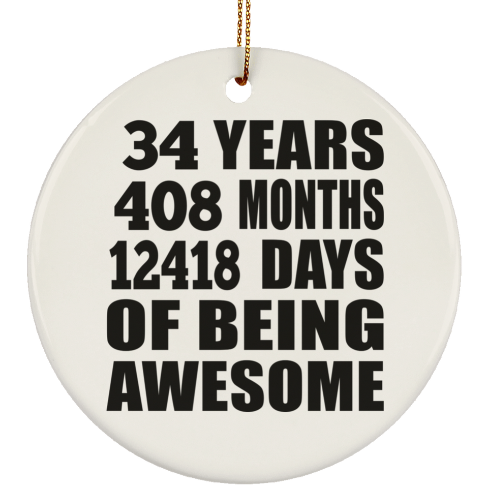 34th Birthday 34 Years 408 Months 12418 Days Of Awesome - Circle Ornament
