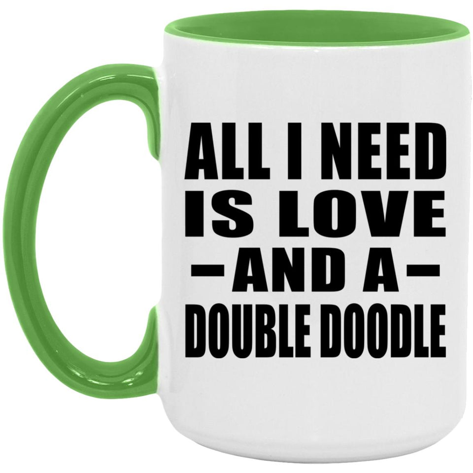 All I Need Is Love And A Double Doodle - 15oz Accent Mug Green