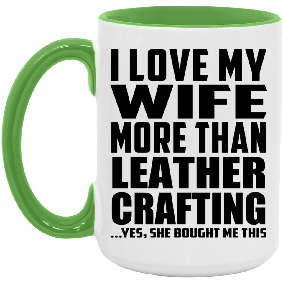 I Love My Wife More Than Leather Crafting - 15oz Accent Mug Green