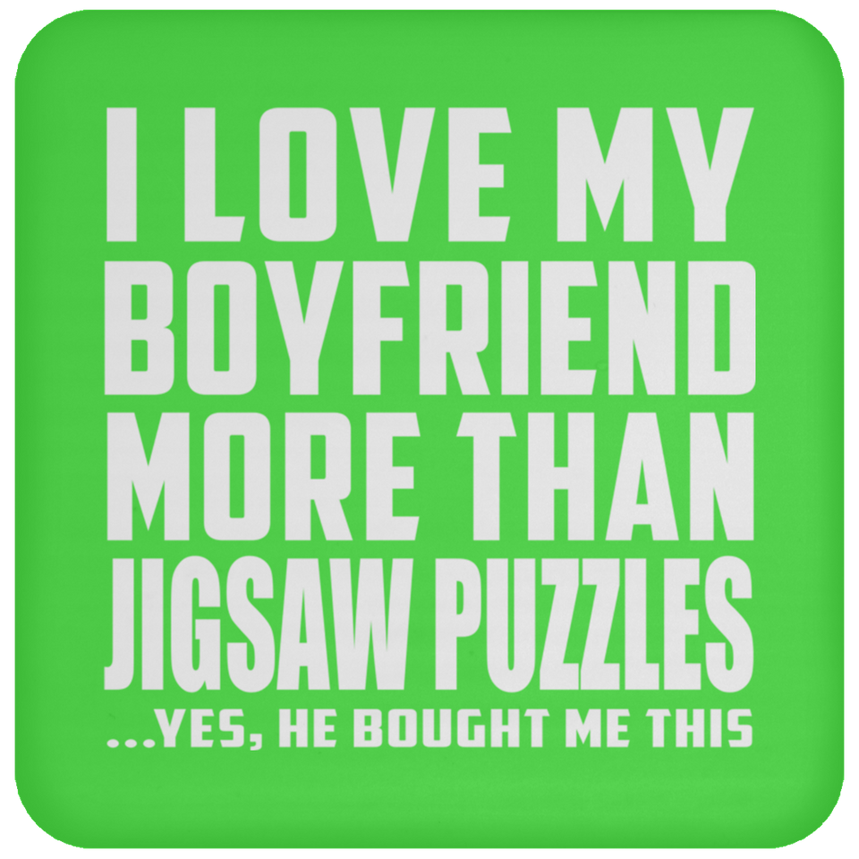 I Love My Boyfriend More Than Jigsaw Puzzles - Drink Coaster