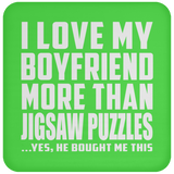 I Love My Boyfriend More Than Jigsaw Puzzles - Drink Coaster