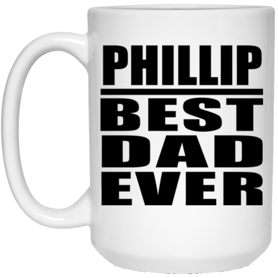 Phillip Best Dad Ever - 15 Oz Coffee Mug