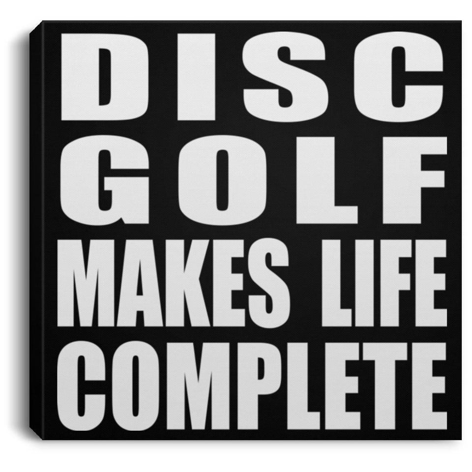 Disc Golf Makes Life Complete - Canvas Square
