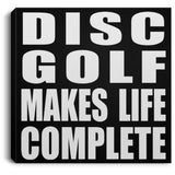 Disc Golf Makes Life Complete - Canvas Square