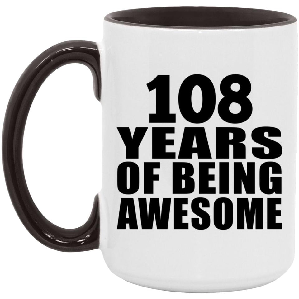108th Birthday 108 Years Of Being Awesome - 15oz Accent Mug Black