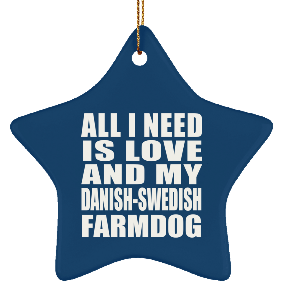 All I Need Is Love And My Danish-Swedish Farmdog - Star Ornament