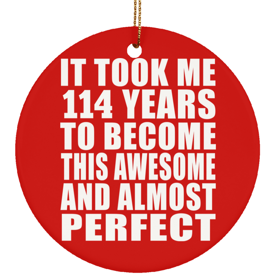 114th Birthday Took 114 Years To Become Awesome & Perfect - Circle Ornament
