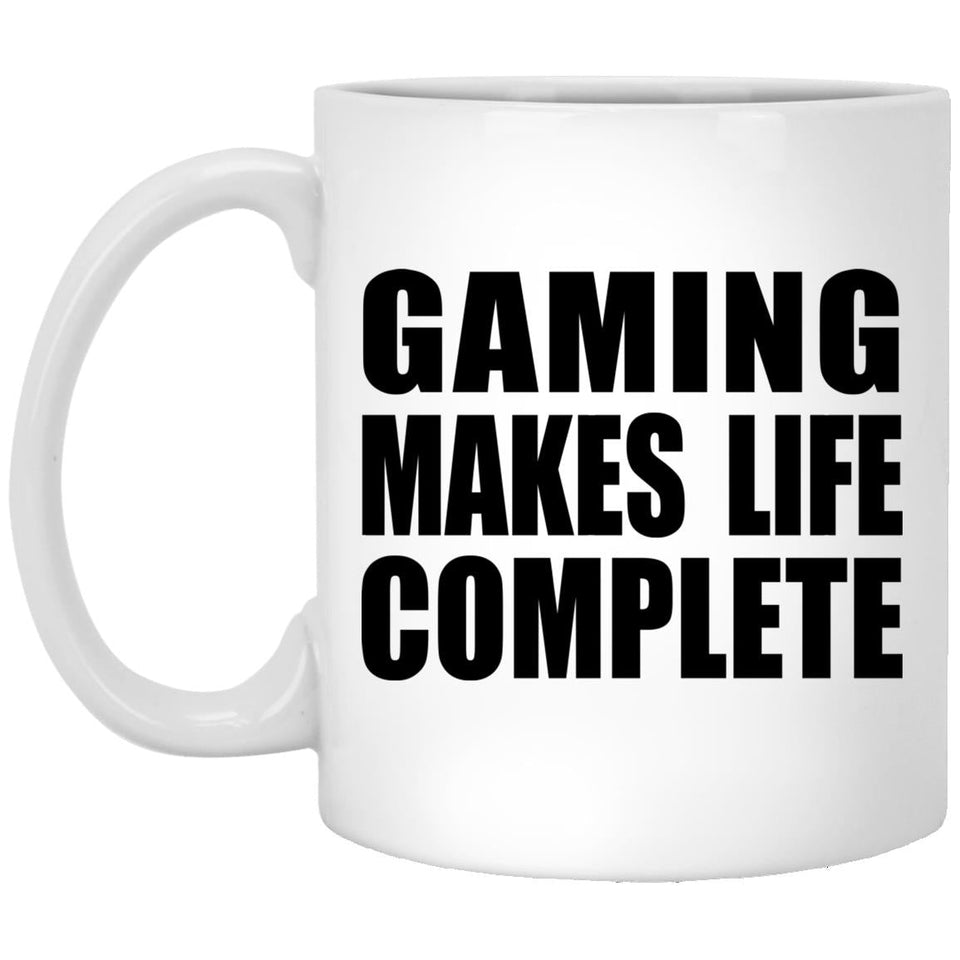 Gaming Makes Life Complete - 11oz Coffee Mug