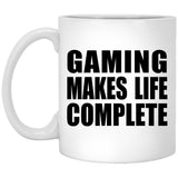 Gaming Makes Life Complete - 11oz Coffee Mug