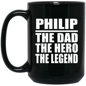 Philip The Dad The Hero The Legend - 15 Oz Coffee Mug Black