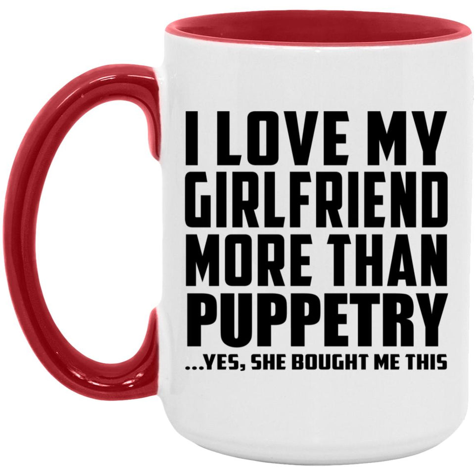 I Love My Girlfriend More Than Puppetry - 15oz Accent Mug Red