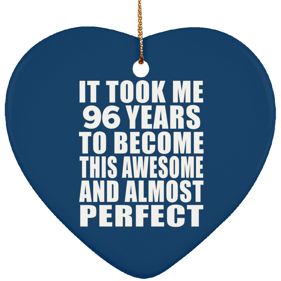 96th Birthday Took 96 Years To Become Awesome & Perfect - Heart Ornament