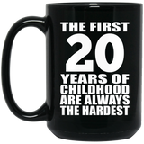 20th Birthday First 20 Years of Childhood Are The Hardest - 15oz Coffee Mug Black