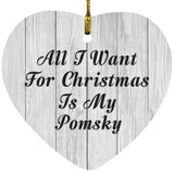 All I Want For Christmas Is My Pomsky - Heart Ornament F