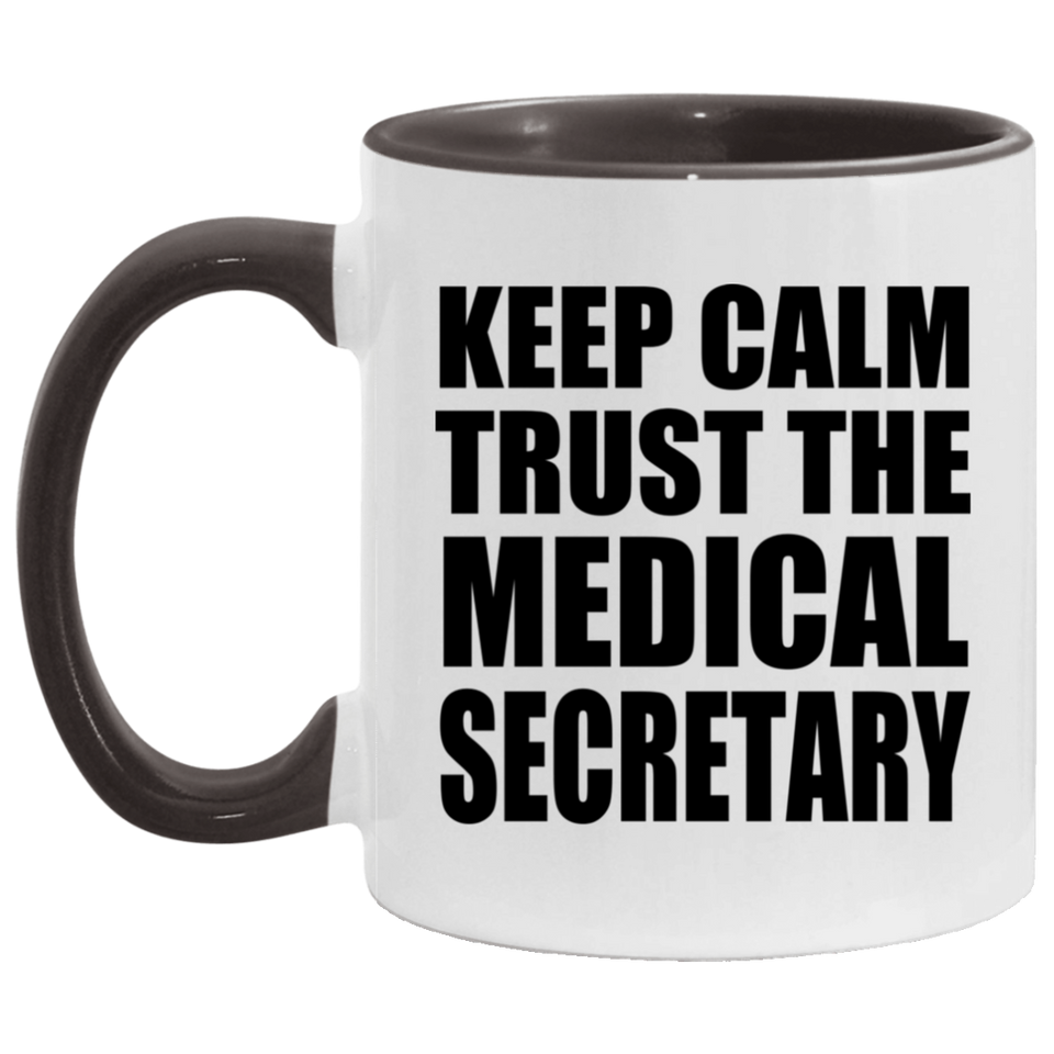 Keep Calm and Trust The Medical Secretary - 11oz Accent Mug Black