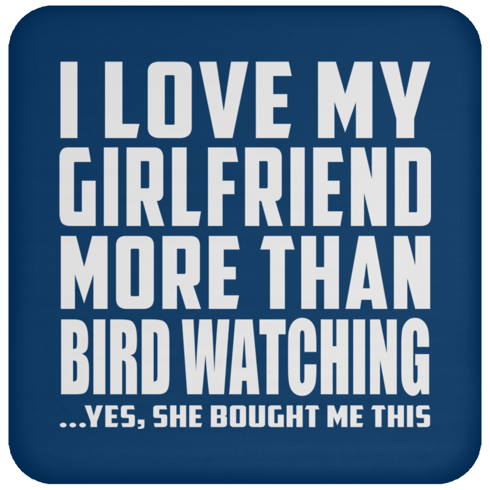 I Love My Girlfriend More Than Bird Watching - Drink Coaster