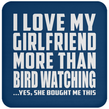 I Love My Girlfriend More Than Bird Watching - Drink Coaster