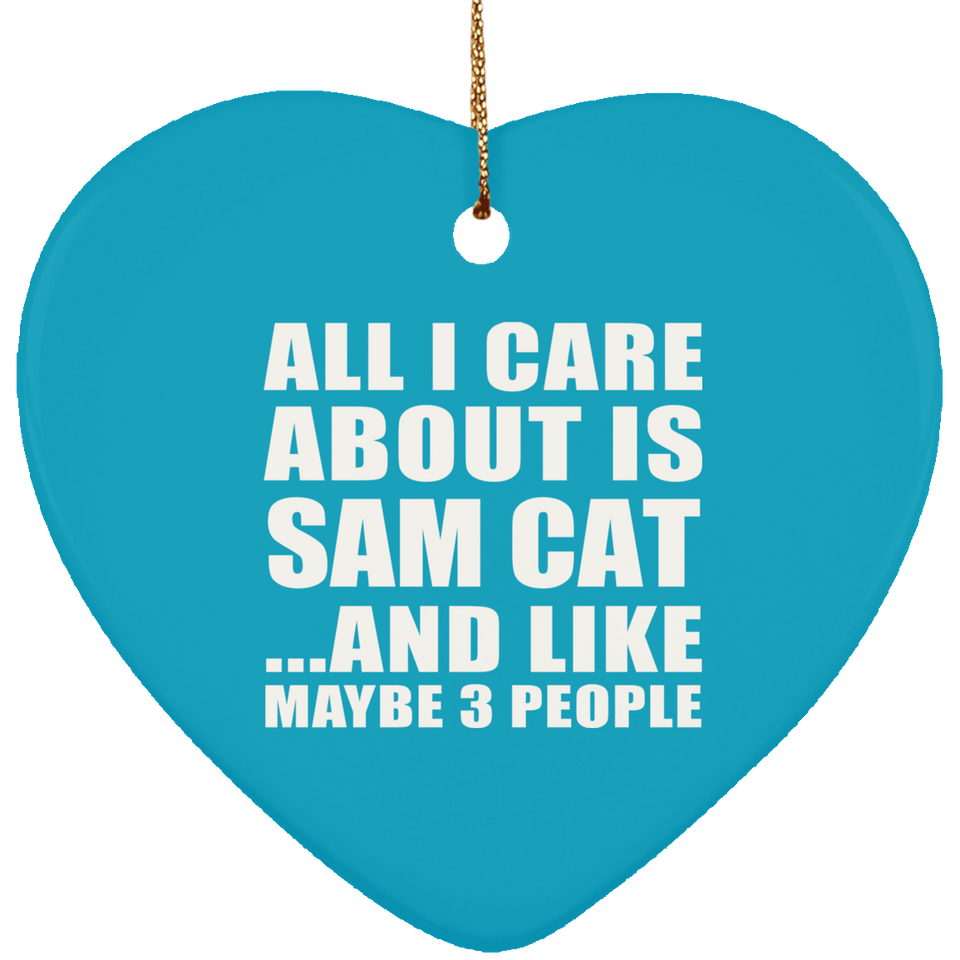 All I Care About Is Sam Cat - Heart Ornament