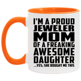 Proud Jeweler Mom Of Awesome Daughter - 11oz Accent Mug Orange