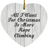 All I Want For Christmas Is More Rope Climbing - Heart Ornament F
